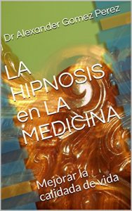 Baixar LA HIPNOSIS en LA MEDICINA: Mejorar la calidada de vida (Spanish Edition) pdf, epub, eBook