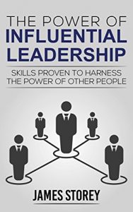 Baixar Leadership: The Power of Influential Leadership: Skills Proven to Harness the Power of Other People (Leader, Business, Entrepreneurship, Management, Communication Skills Book 1) (English Edition) pdf, epub, eBook