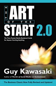 Baixar The Art of the Start 2.0: The Time-Tested, Battle-Hardened Guide for Anyone Starting Anything pdf, epub, eBook