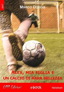 Baixar Alex, mia figlia e un calcio di rara bellezza pdf, epub, eBook