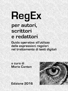 Baixar RegEx per autori, scrittori e redattori. Guida operativa all’utilizzo delle espressioni regolari nel trattamento di testi digitali. pdf, epub, eBook