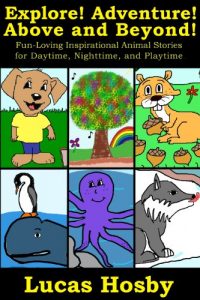 Baixar Explore! Adventure! Above and Beyond!: Fun-Loving Inspirational Animal Stories for Daytime, Nighttime, and Playtime (English Edition) pdf, epub, eBook