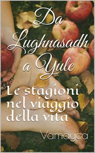 Baixar Da Lughnasadh a Yule: Le stagioni nel viaggio della vita (Una strega a piedi scalzi per il mondo Vol. 1) (Italian Edition) pdf, epub, eBook
