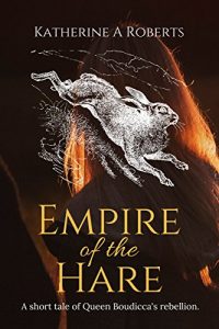 Baixar Empire of the Hare: A short tale of Queen Boudicca’s rebellion (English Edition) pdf, epub, eBook