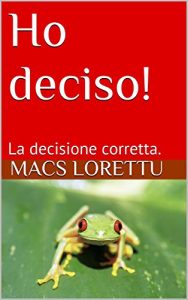 Baixar Ho deciso!: La decisione corretta. (PNL secondo me Vol. 1) (Italian Edition) pdf, epub, eBook
