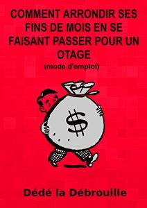 Baixar Comment arrondir ses fins de mois en se faisant passer pour un otage: (mode d’emploi) (French Edition) pdf, epub, eBook