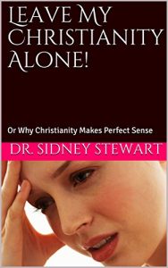 Baixar Leave My Christianity Alone!: Or Why Christianity Makes Perfect Sense (English Edition) pdf, epub, eBook