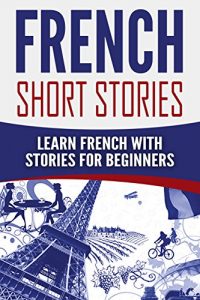 Baixar French: French Short Stories: Learn French with Stories for Beginners (English Edition) pdf, epub, eBook