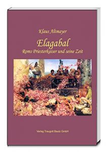 Baixar Elagabal Roms Priesterkaiser und seine Zeit (German Edition) pdf, epub, eBook