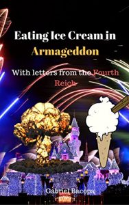 Baixar Eating Ice Cream in Armageddon: with Letters from the Fourth Reich (English Edition) pdf, epub, eBook
