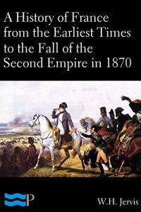 Baixar A History of France from the Earliest Times to the Fall of the Second Empire in 1870 (English Edition) pdf, epub, eBook