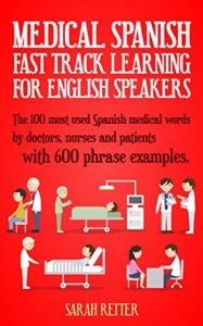 Baixar MEDICAL SPANISH: FAST TRACK LEARNING FOR ENGLISH SPEAKERS: The 100 most used Spanish medical words by doctors, nurses and patients with 600 phrase examples.  (English Edition) pdf, epub, eBook