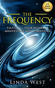 Baixar The Frequency: Fulfill all Your Wishes by Manifesting With Vibrations (Use the Law of Attraction and Amazing Manifestation Strategies to Attract the Life You Want Book 1) (English Edition) pdf, epub, eBook