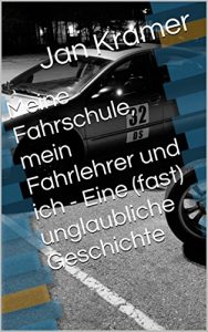 Baixar Meine Fahrschule, mein Fahrlehrer und ich – Eine (fast) unglaubliche Geschichte (German Edition) pdf, epub, eBook