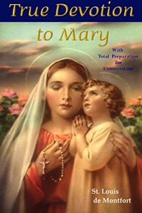 Baixar True Devotion to Mary: With Preparation for Total Consecration (English Edition) pdf, epub, eBook