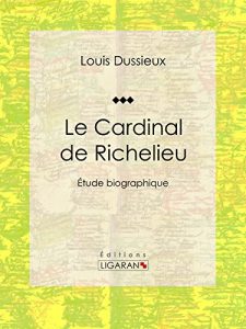 Baixar Le Cardinal de Richelieu: Etude biographique (French Edition) pdf, epub, eBook