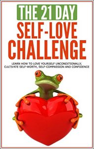 Baixar Self-Love: The 21-Day Self-Love Challenge – Learn how to love yourself unconditionally, cultivate self-worth, self-compassion and self-confidence (self … (21-Day Challenges Book 6) (English Edition) pdf, epub, eBook