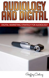 Baixar Audiology Marketing in a Digital World: Modern Digital Audiology Marketing How To (English Edition) pdf, epub, eBook