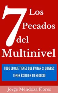 Baixar Los 7 Pecados del Multinivel: Todo Lo Que Tienes Que Evitar Si Quieres Tener Exito En Tu Negocio (Spanish Edition) pdf, epub, eBook