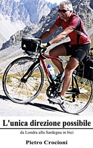 Baixar L’unica direzione possibile: da Londra alla Sardegna in bici (Italian Edition) pdf, epub, eBook