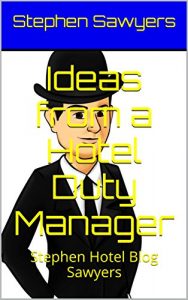 Baixar Ideas from a Hotel Duty Manager : Stephen Hotel Blog Sawyers (Real Hotel Management Books Book 1) (English Edition) pdf, epub, eBook