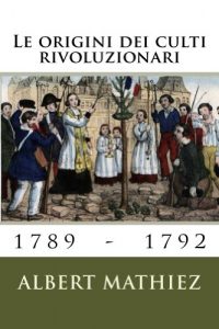 Baixar Le origini dei culti rivoluzionari 1789-1792 (Italian Edition) pdf, epub, eBook