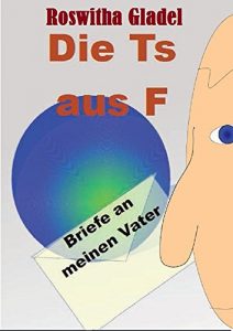 Baixar Die Ts aus F: Briefe an meinen Vater (German Edition) pdf, epub, eBook
