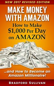 Baixar Make Money with Amazon – How to Make $1,000 Per Day on Amazon: How to Become an Amazon Millionaire (Make Money on Amazon) (English Edition) pdf, epub, eBook