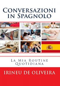 Baixar Conversazioni in Spagnolo: La Mia Routine Quotidiana in Spagnolo (Spanish Edition) pdf, epub, eBook
