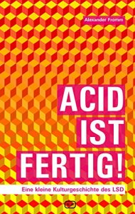 Baixar ACID IST FERTIG: Eine kleine Kulturgeschichte des LSD (German Edition) pdf, epub, eBook