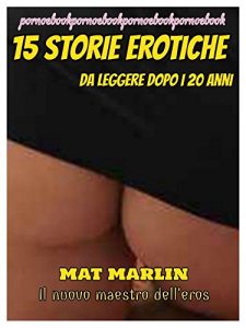 Baixar 15 Storie Erotiche  da leggere dopo i 20 anni  (ebook porn) Mat Marlin pdf, epub, eBook