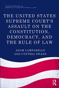 Baixar The United States Supreme Court’s Assault on the Constitution, Democracy, and the Rule of Law (Controversies in American Constitutional Law) pdf, epub, eBook