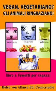 Baixar Vegan, Vegetariano ? Gli animali ringraziano !: Libro a fumetti dedicato ai ragazzi, utile agli adulti. (Italian Edition) pdf, epub, eBook