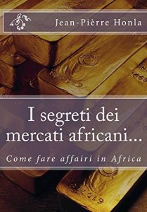 Baixar I segreti dei mercati africani…: Come fare affari in Africa (Italian Edition) pdf, epub, eBook