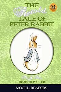 Baixar Peter Rabbit: The Retold Tale of Peter Rabbit (Mogul Classics Revisited Book 1) (English Edition) pdf, epub, eBook