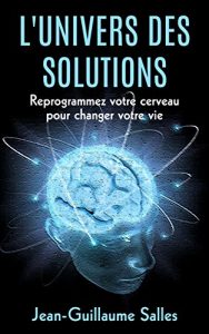 Baixar L’Univers des Solutions: Reprogrammer votre cerveau por changer votre vie (French Edition) pdf, epub, eBook