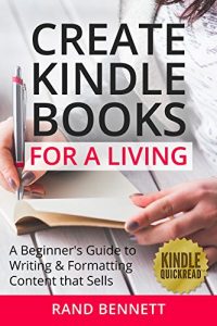 Baixar Create Kindle Books for a Living: A beginner’s guide to writing and formatting content that sells (Kindle Quickreads) (English Edition) pdf, epub, eBook