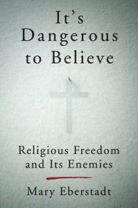 Baixar It’s Dangerous to Believe: Religious Freedom and Its Enemies pdf, epub, eBook