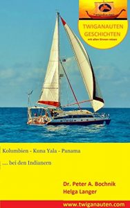 Baixar SEGELREISE – Kolumbien – Kuna Yala – Panama: bei den Indianern (Twiganauten Geschichten – mit allen Sinnen reisen 6) (German Edition) pdf, epub, eBook