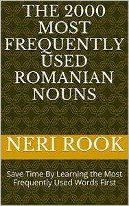Baixar The 2000 Most Frequently Used Romanian Nouns: Save Time By Learning the Most Frequently Used Words First (English Edition) pdf, epub, eBook