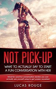 Baixar Not Pickup: What To Actually Say To Start A Fun Conversation With Her (English Edition) pdf, epub, eBook