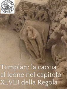 Baixar Templari: la caccia al leone nel capitolo XLVIII della regola (Italian Edition) pdf, epub, eBook