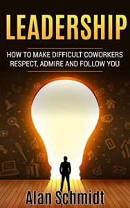 Baixar Leadership: How to Make Difficult Co-workers Respect, Admire And Follow You (Management, Communication Skills) (English Edition) pdf, epub, eBook