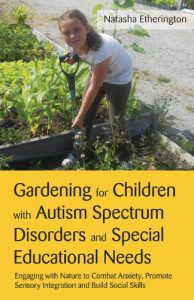 Baixar Gardening for Children with Autism Spectrum Disorders and Special Educational Needs: Engaging with Nature to Combat Anxiety, Promote Sensory Integration and Build Social Skills pdf, epub, eBook