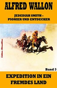 Baixar Expedition in ein fremdes Land (Jedediah Smith – Pionier und Entdecker 3) (German Edition) pdf, epub, eBook