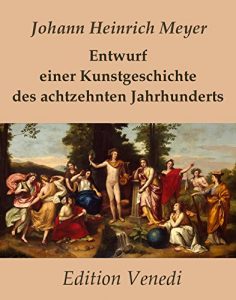 Baixar Entwurf einer Kunstgeschichte des achtzehnten Jahrhunderts (German Edition) pdf, epub, eBook