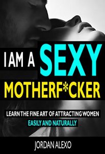 Baixar Attract Women: I am a Sexy Motherf*cker (Attracting Women Dating Advice For Men Book 1) (English Edition) pdf, epub, eBook
