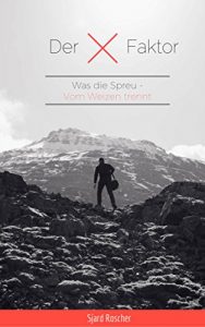 Baixar Der X Faktor: Was die Spreu vom Weizen trennt! (Motivation und Selbstmotivation, Ziele setzen und erreichen, Selbst disziplinierter werden, ziele verfolgen, … Sinn des Lebens, Mut 1) (German Edition) pdf, epub, eBook