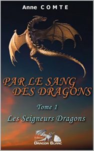 Baixar PAR LE SANG DES DRAGONS: Les Seigneurs Dragons (PAR LE SANG DES DRAGONS- Les Seigneurs Dragons t. 1) (French Edition) pdf, epub, eBook