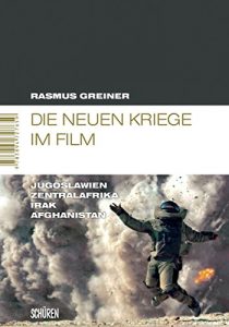 Baixar Die neuen Kriege im Film: Jugoslawien – Zentralafrika – Irak – Afghanistan (Marburger Schriften zur Medienforschung 39) (German Edition) pdf, epub, eBook